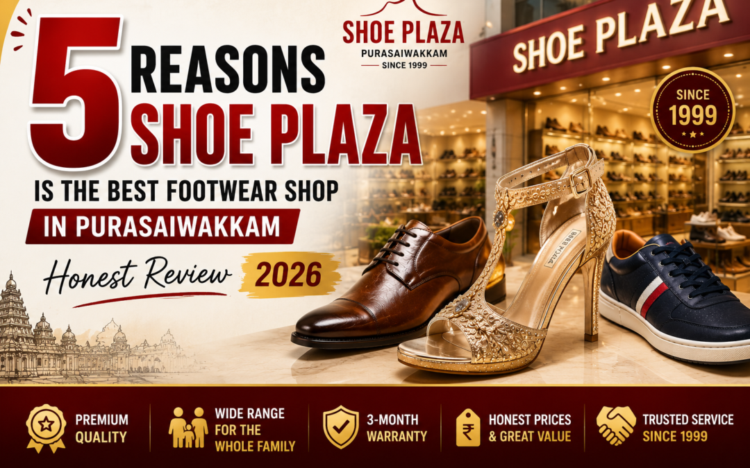 5 Reasons Shoe Plaza Is the Best Footwear Shop in Purasaiwakkam — Honest Review 2026